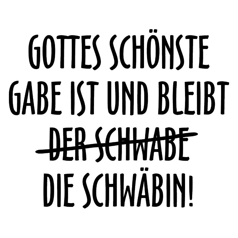 Gottes schönste Gabe ist die Schwäbin (Schwarz)
