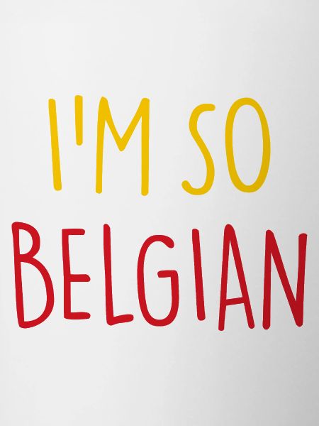 I'M SO BELGIAN BELGIAN Belgium