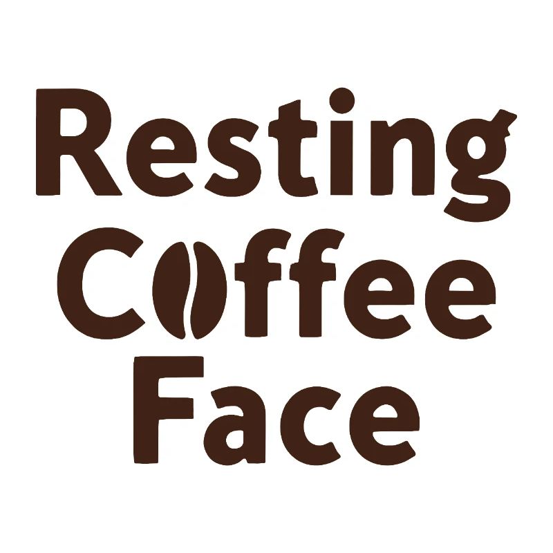 Resting Coffee Face Coffee Love