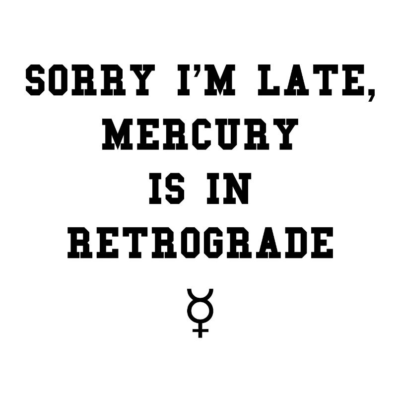 MERCURY IS IN RETROGRADE