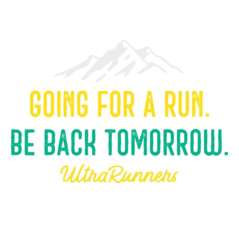 Going for a Run. Be Back Tomorrow. Ultra Runners