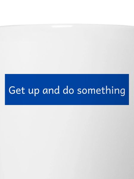get up and do something