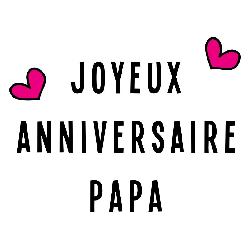 PAPA. JOYEUX ANNIVERSAIRE