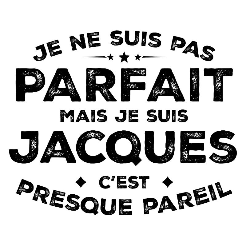 Jacques A first name, an attitude Jacques Humour