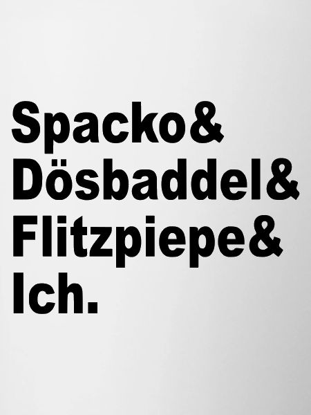 Spacko, Dösbaddel, Flitzpiepe, Ich.