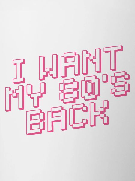 I WANT MY 80s BACK Retro