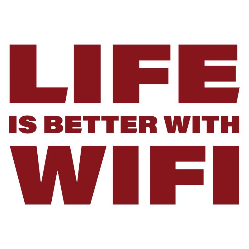 LIFE IS BETTER WITH WIFI