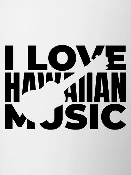 I love Hawaiian music