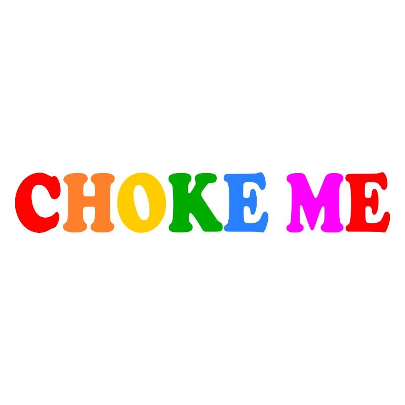 Choke me