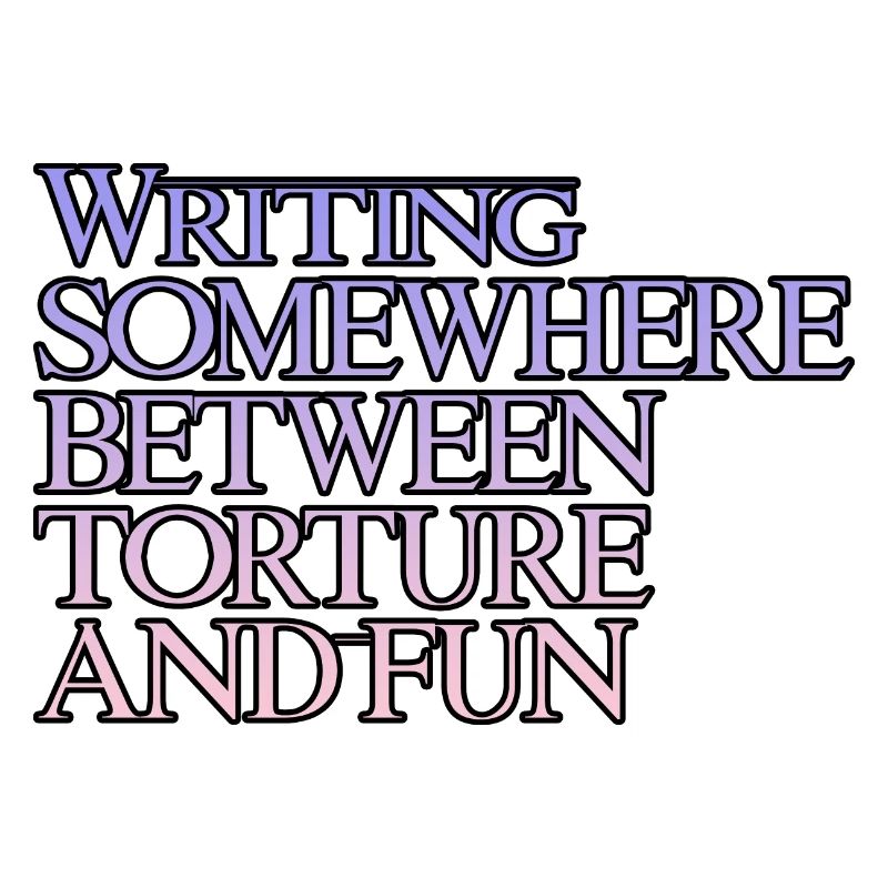 Writing, Somewhere Between Torture And Fun 3
