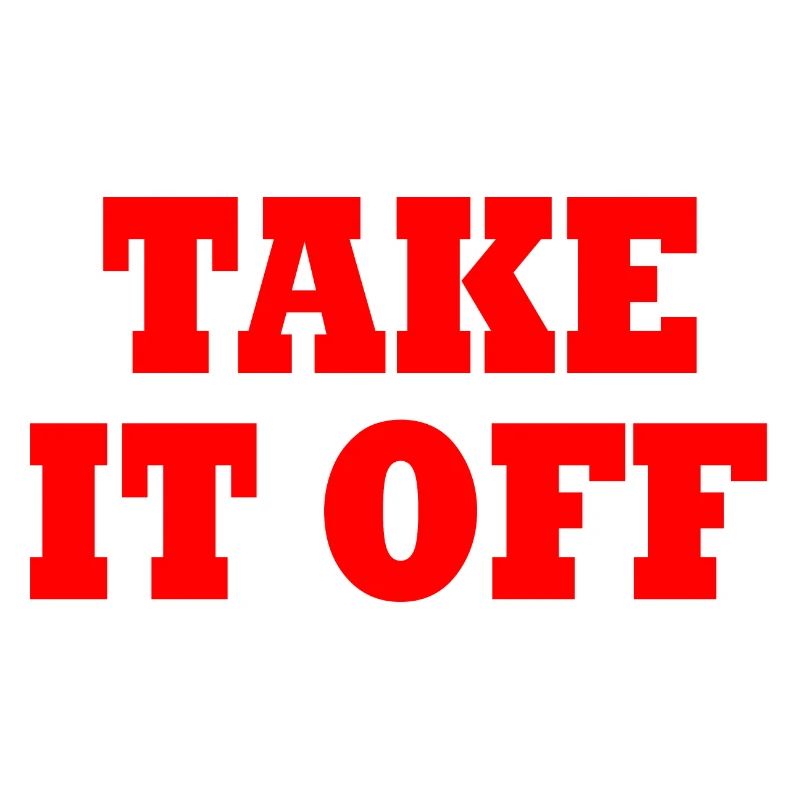 Take it off