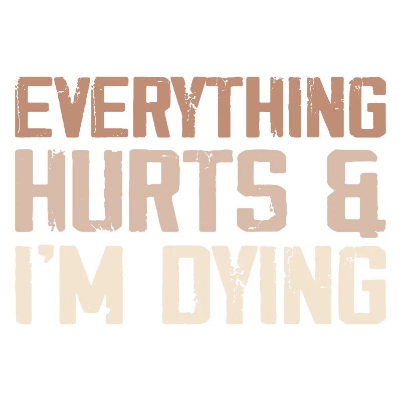 Everything Hurts & I'm Dying