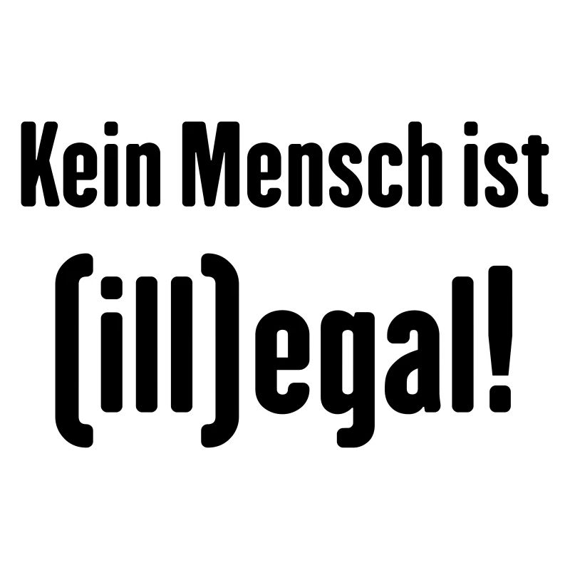 Kein Mensch ist (ill)egal! (illegal)