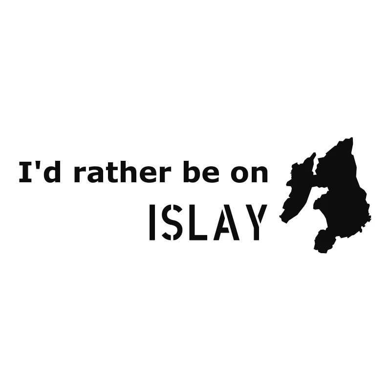 I'd rather be on Islay