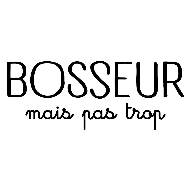 Bosseur Mais Pas Trop