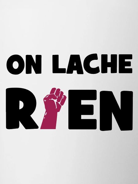 On lâche rien !