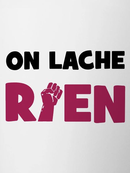On lâche rien !