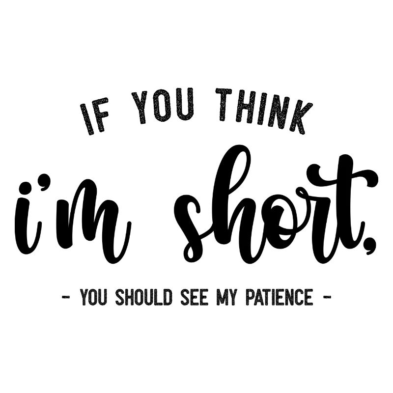 si vous pensez que je suis petit, vous devriez voir ma patience