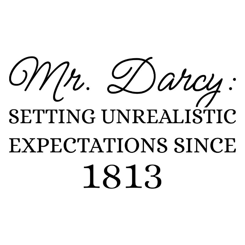 Mr. Darcy: Unrealistic Expectations Since 1813 III