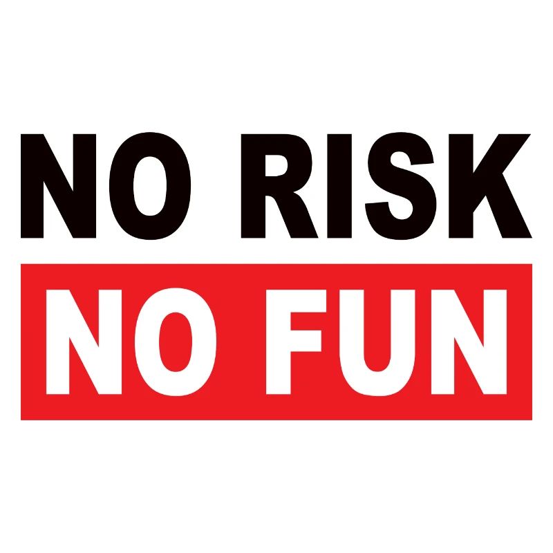 NO RISK NO FUN