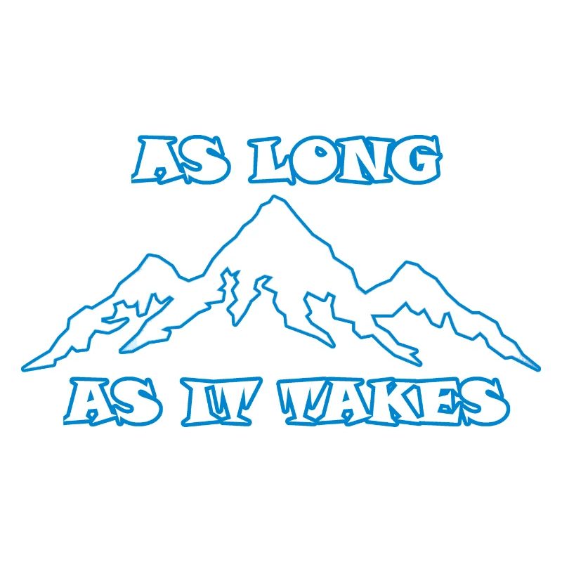 AS LONG AS IT TAKES