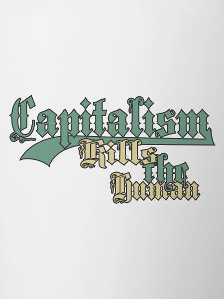 Capitalism Kills the Human