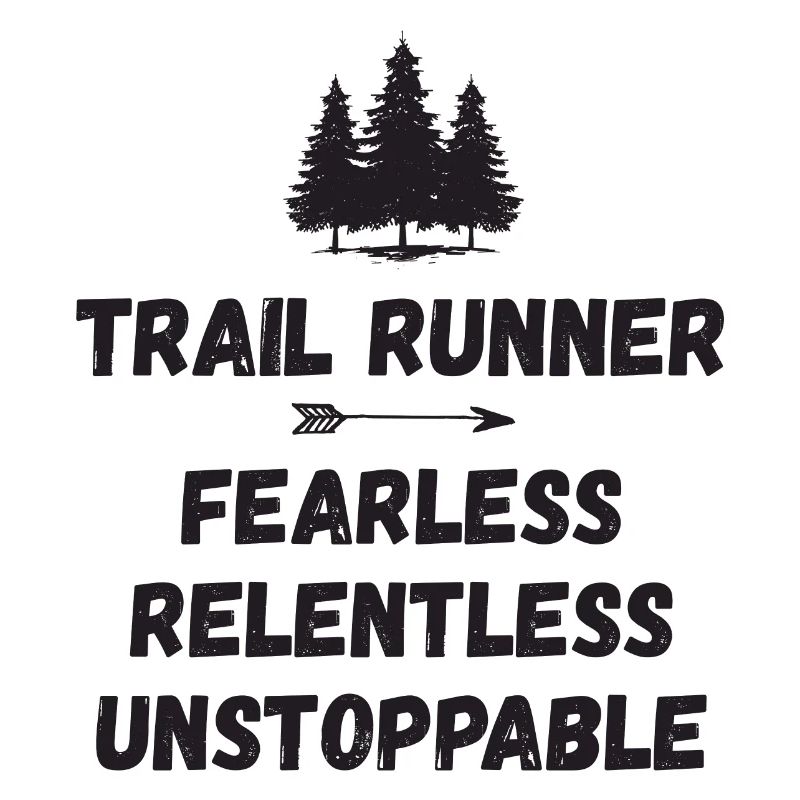 Trail Runner - Fearless. Relentless. Unstoppable.
