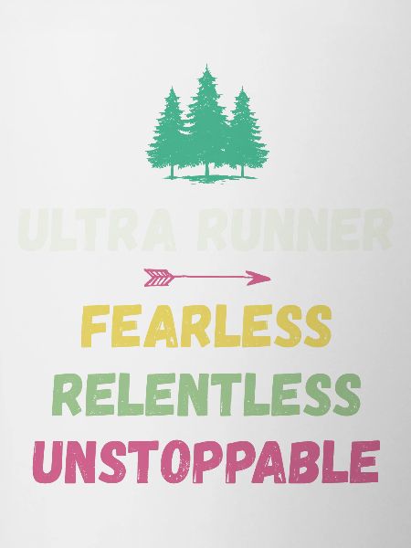 Ultra Runner - Fearless. Relentless. Unstoppable.