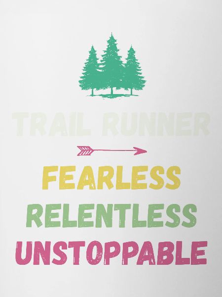 Trail Runner - Fearless. Relentless. Unstoppable.
