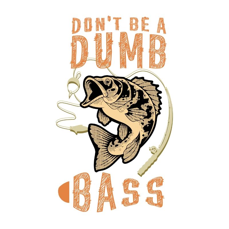Don't Be a Dumb Bass