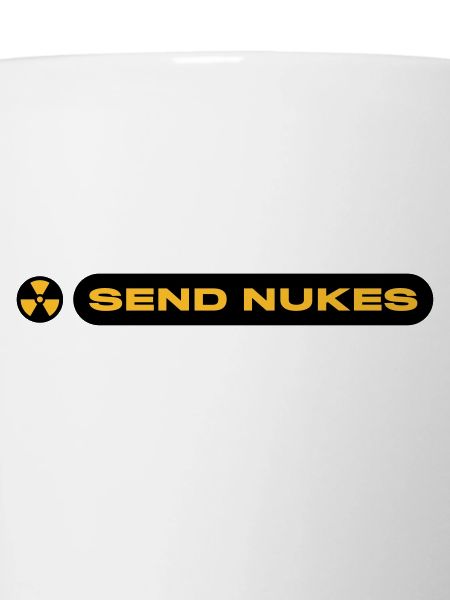 SEND NUKES