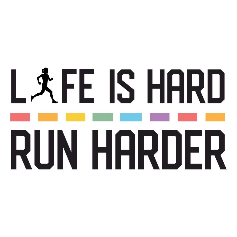 Life is Hard. Run Harder.