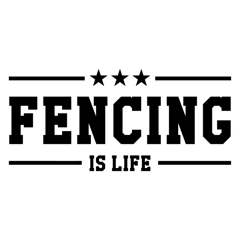 Fencing is life
