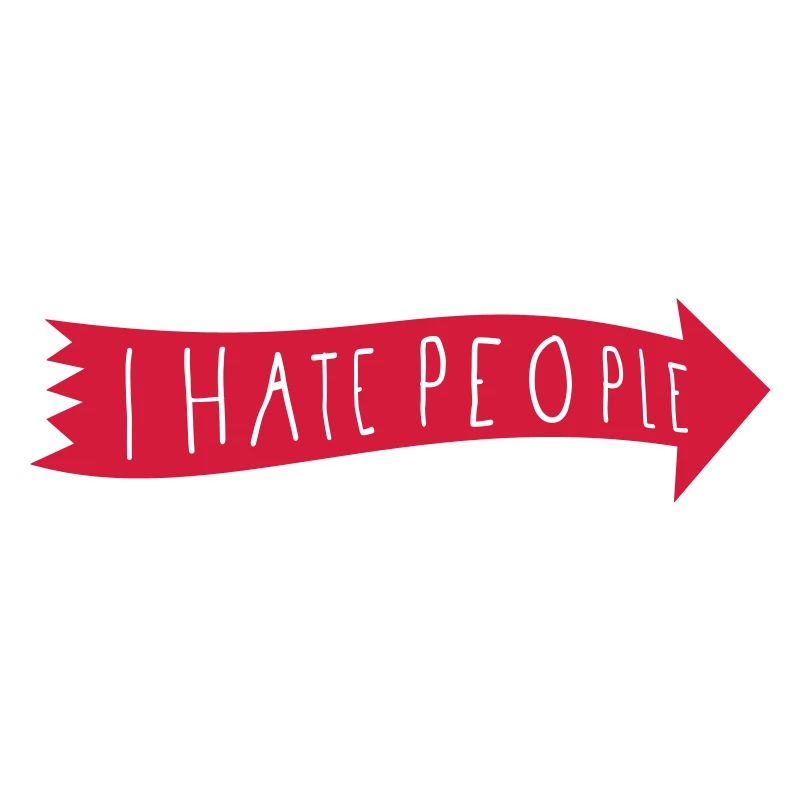 I HATE PEOPLE.