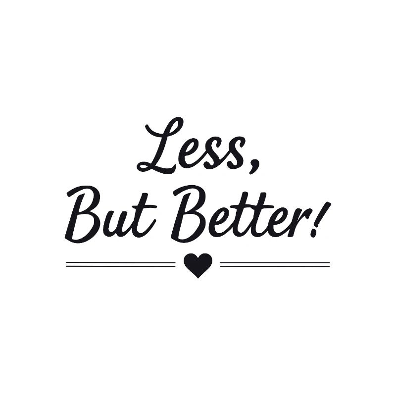 Less But Better Saying Quote