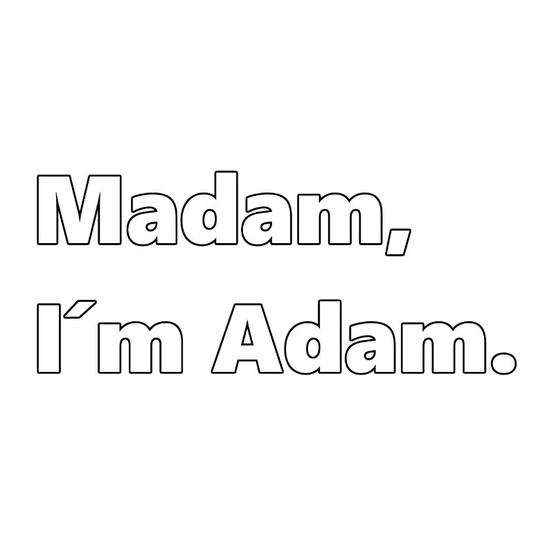 Madam, I'm Adam