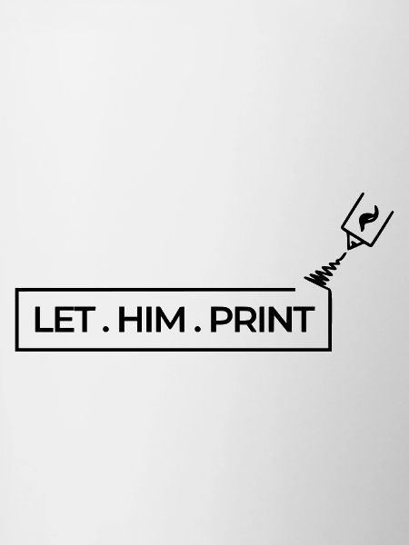 LET. HIM . PRINT