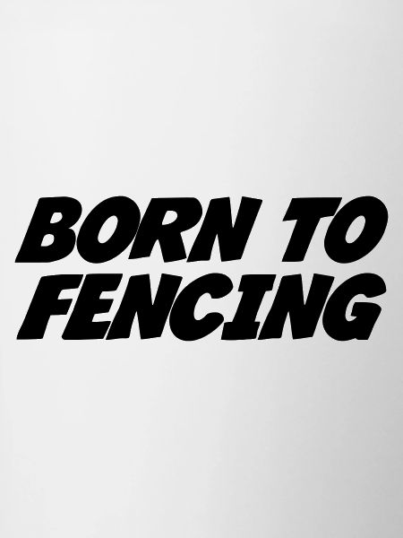Born to Fencing