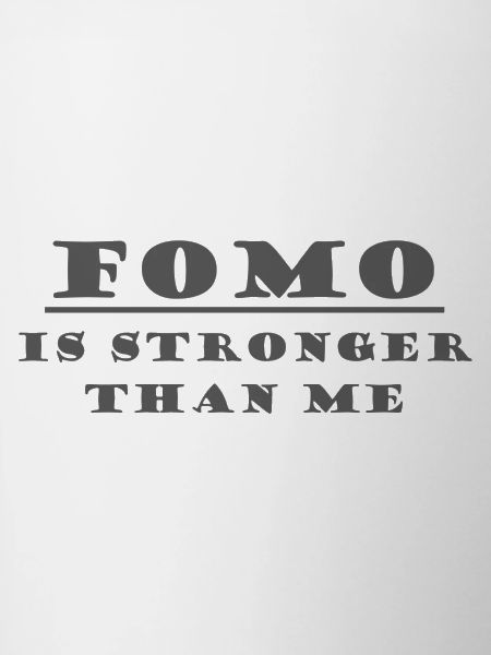 FOMO IS STRONGER THAN ME