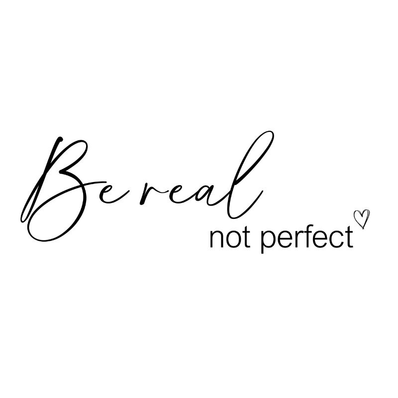 Be real
