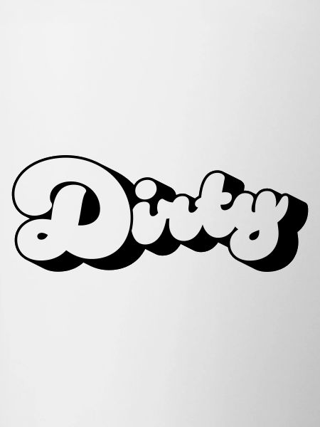 Dirty