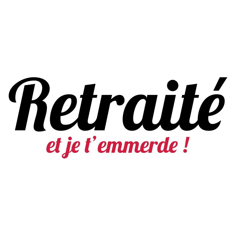 Retraité et je t'emmerde !