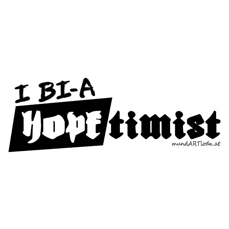 i bi a Hopftimist - ich bin ein - Optimist,