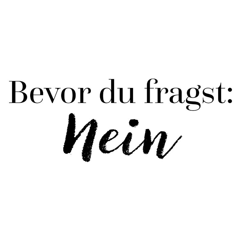 Bevor du fragst: Nein | Geschenkidee Spruch witzig