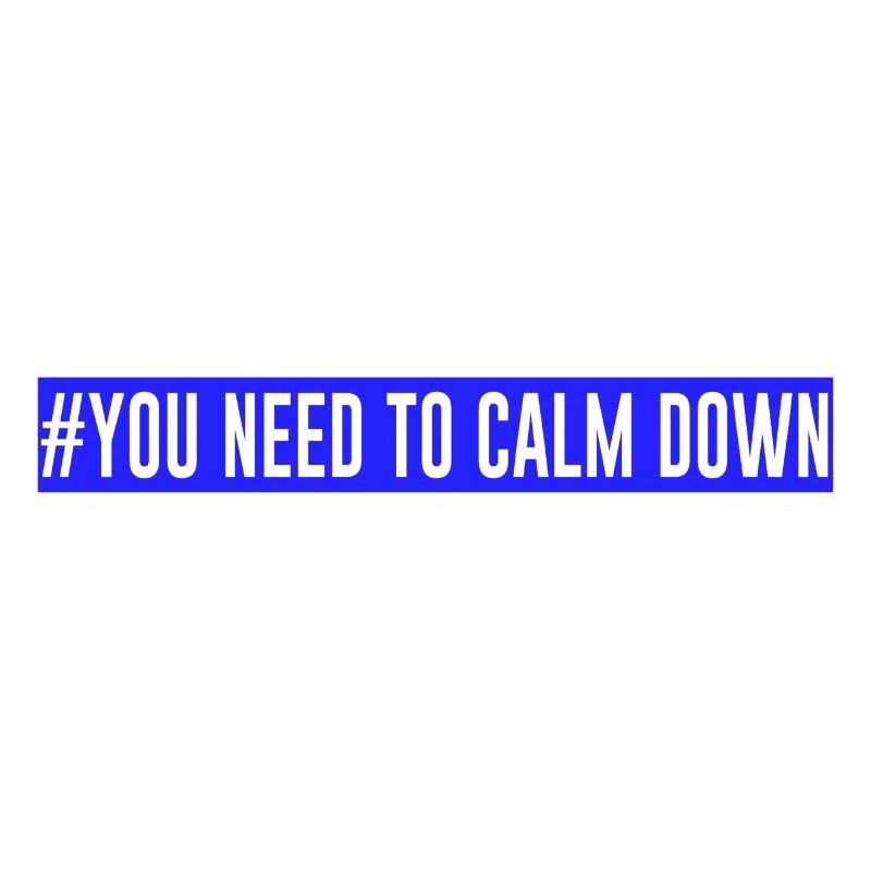 #Vous devez vous calmer - Bleu!