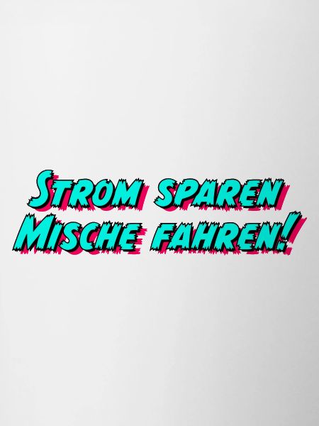 Strom sparen Mische fahren!
