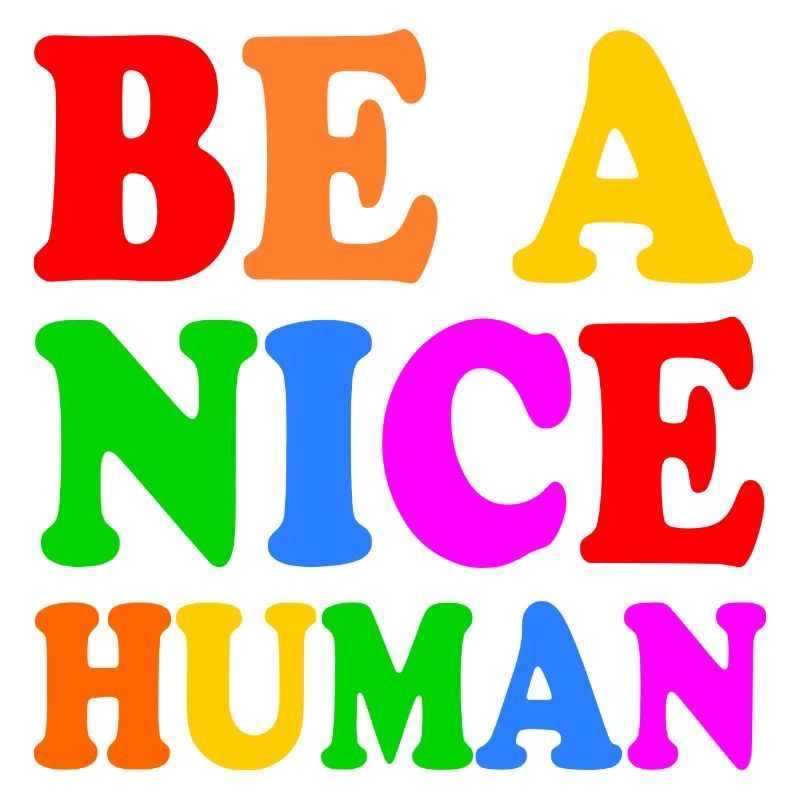 Be a nice human
