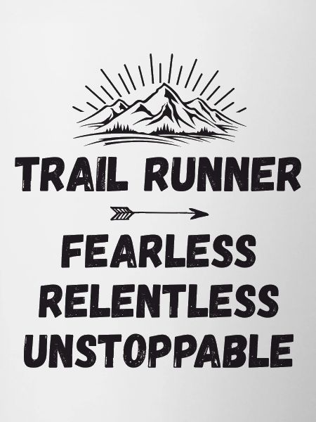 Trail Runner - Fearless. Relentless. Unstoppable.