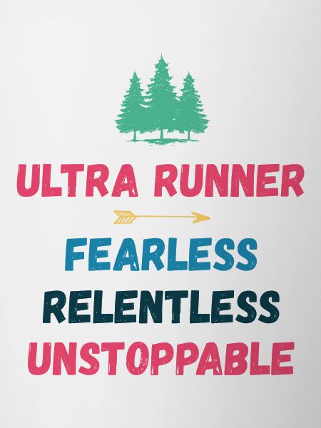 Ultra Runner - Fearless. Relentless. Unstoppable.