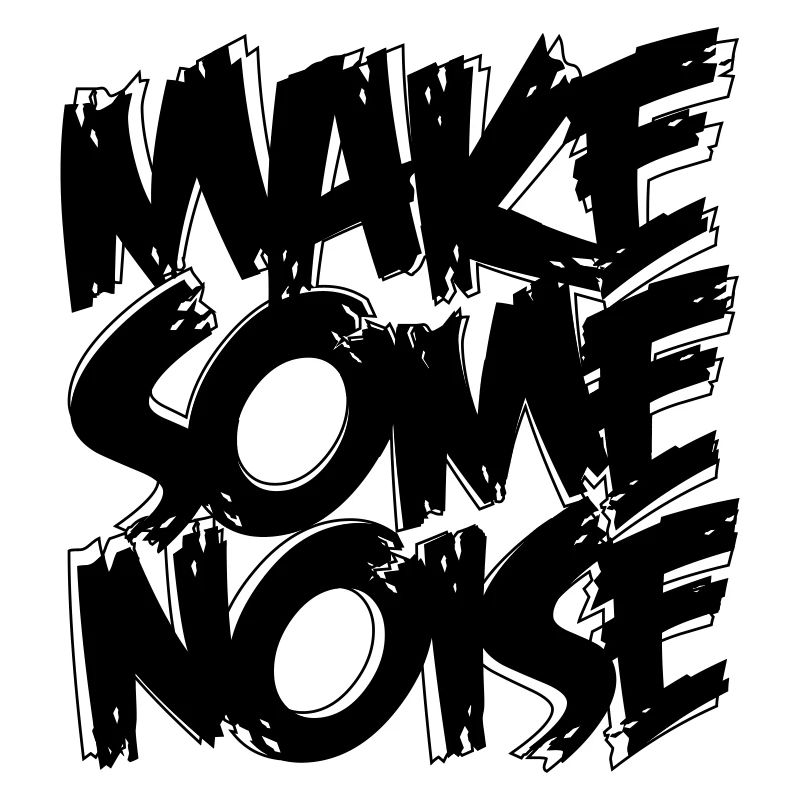 MAKE SOME NOISE